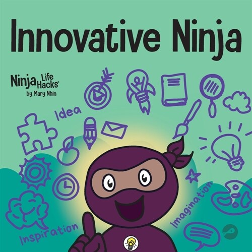 Innovative Ninja: A STEAM Book for Kids About Ideas and Imagination (Paperback)