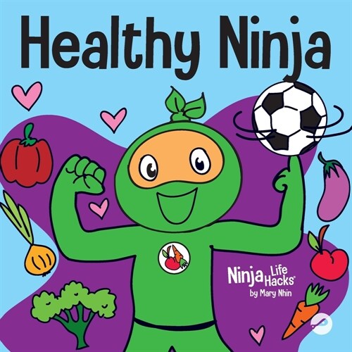 Healthy Ninja: A Childrens Book About Mental, Physical, and Social Health (Paperback)