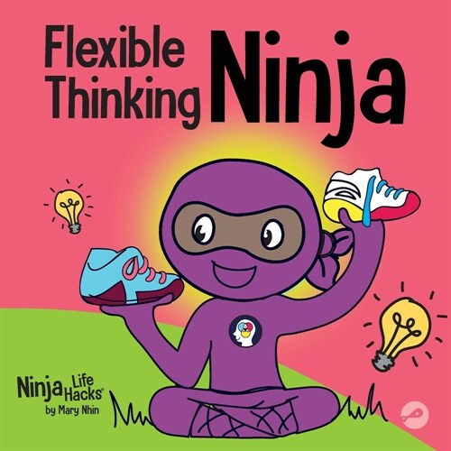 Flexible Thinking Ninja: A Childrens Book About Developing Executive Functioning and Flexible Thinking Skills (Paperback)