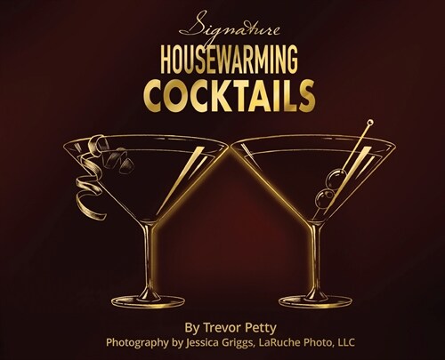 Signature Housewarming Cocktails: A New Homeowners Guide to Celebrations (Hardcover)