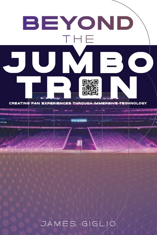 Beyond the Jumbotron: Creating Fan Experiences Through Immersive Technology (Paperback)