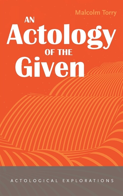 An Actology of the Given (Hardcover)