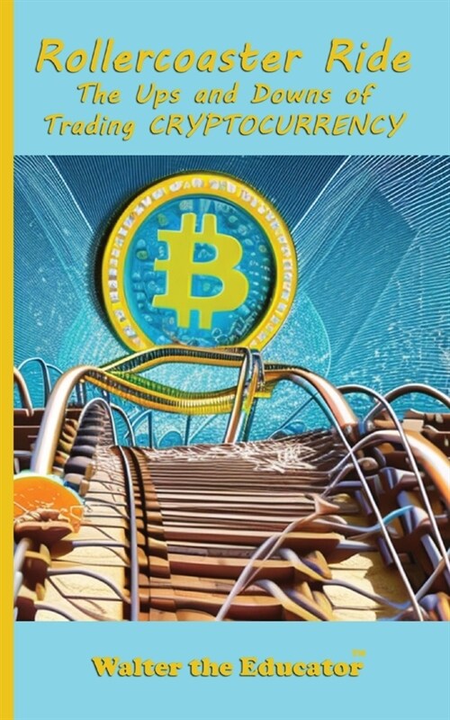 Rollercoaster Ride: The Ups and Downs of Trading Cryptocurrency (Paperback)