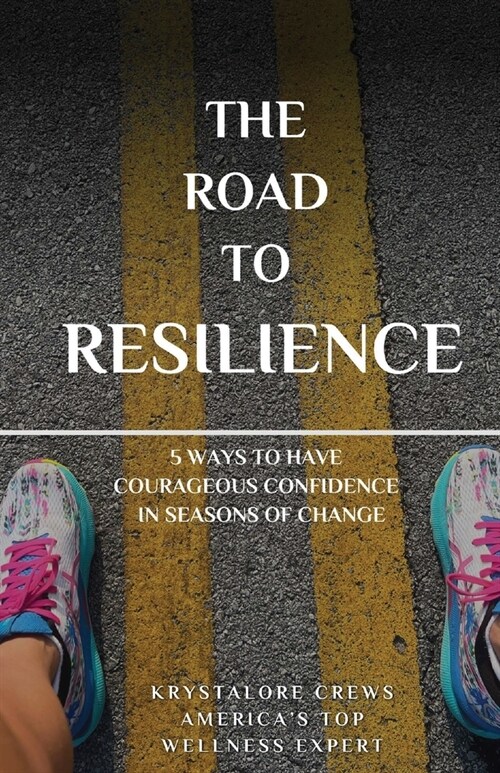 The Road to Resilience: 5 Ways to Have Courageous Confidence in Seasons of Change (Paperback)