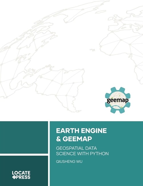Earth Engine and Geemap: Geospatial Data Science with Python (Paperback)
