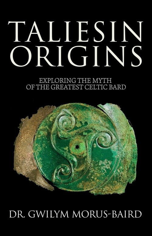 Taliesin Origins: Exploring the myth of the greatest Celtic bard. (Paperback)