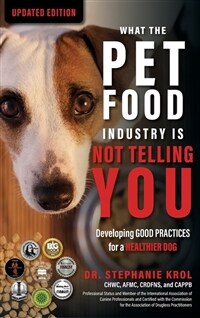 What the Pet Food Industry Is Not Telling You: Developing Good Practices for a Healthier Dog: Developing Good Practices for a Healthier Dog: Developin (Hardcover, 2, Updated)
