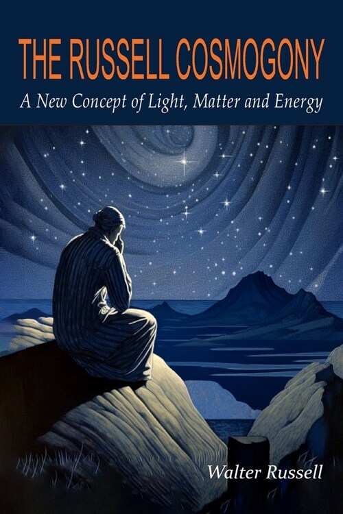 The Russell Cosmogony; A New Concept of Light, Matter, and Energy (Paperback)