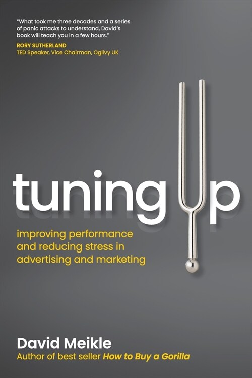 Tuning Up: Improving performance and reducing stress in advertising and marketing (Paperback)