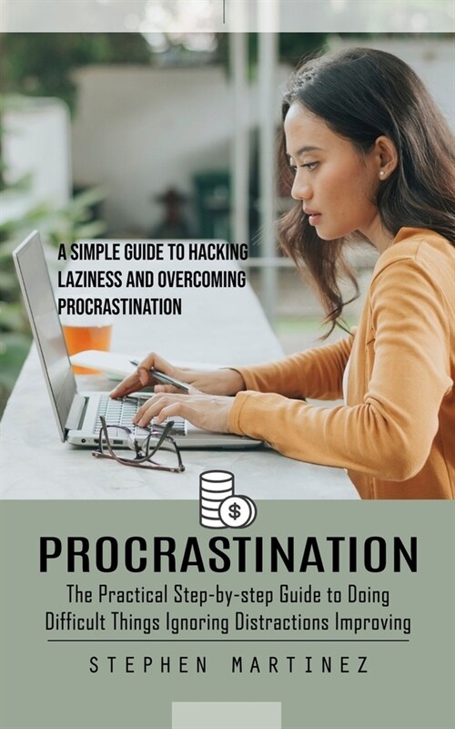 Procrastination: The Practical Step-by-step Guide to Doing Difficult Things Ignoring Distractions Improving (A Simple Guide to Hacking (Paperback)