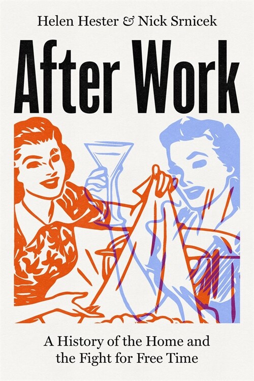 After Work: A History of the Home and the Fight for Free Time (Paperback)