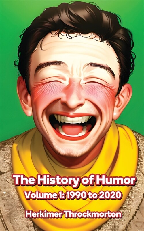 The History of Humor Volume 1: 1990 to 2020 (Paperback)