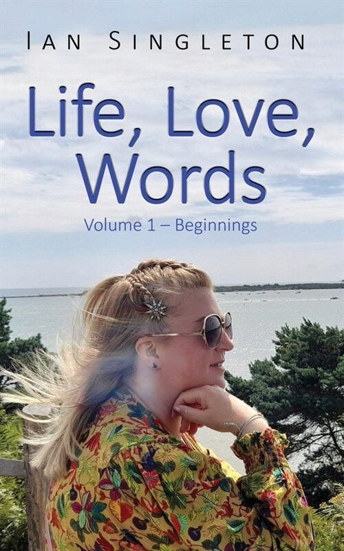 Life, Love Words: Volume 1 - Beginnings (Paperback)