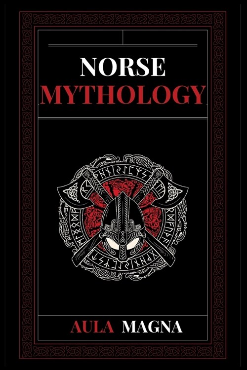 Norse Mythology: Norse Myths from the Birth of the Cosmos and the Ice Giants to the Appearance of the Gods and Ragnarok. Conspiracies, (Paperback)