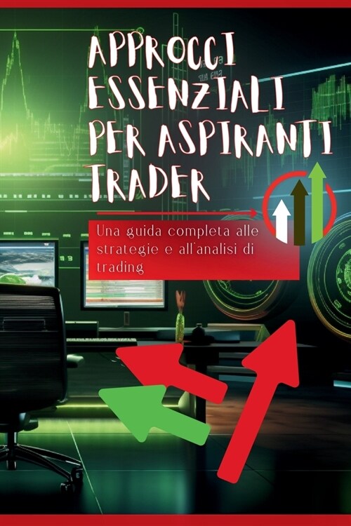 Approcci essenziali per aspiranti trader: Una guida completa alle strategie e allanalisi di trading (Paperback)