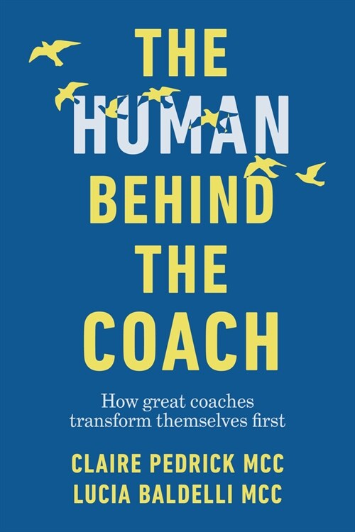 The Human Behind the Coach : How great coaches transform themselves first (Hardcover)