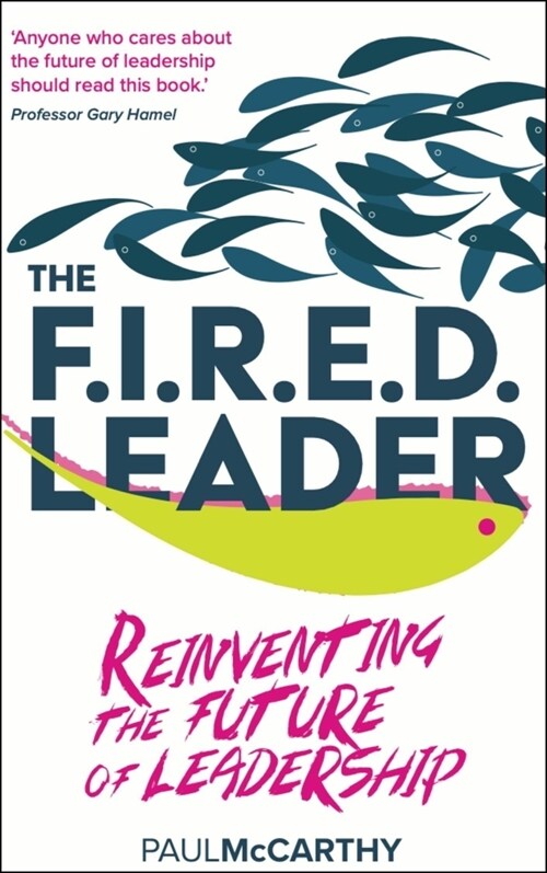The FIRED Leader : Reinventing the Future of Leadership (Hardcover)