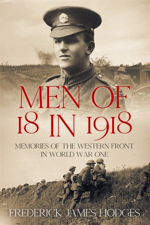 Men of 18 in 1918: Memories of the Western Front in World War One (Paperback)