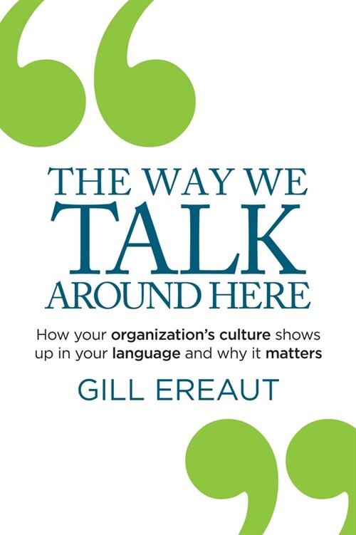The Way We Talk Around Here : How your organization’s culture shows up in your language and why it matters (Hardcover)