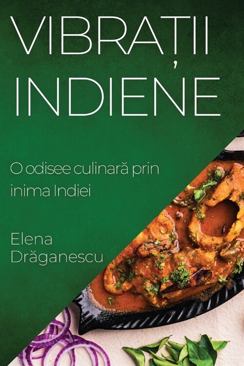 Vibrații Indiene: O odisee culinară prin inima Indiei (Paperback)