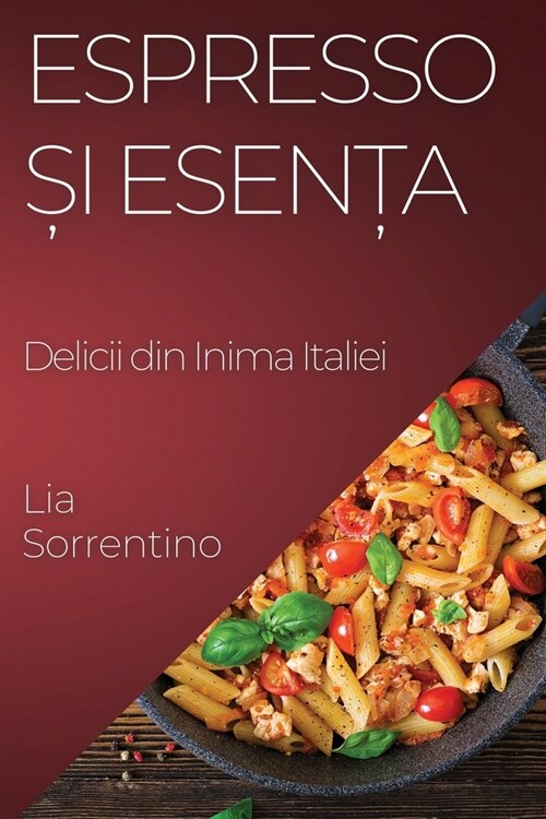Espresso și Esența: Delicii din Inima Italiei (Paperback)