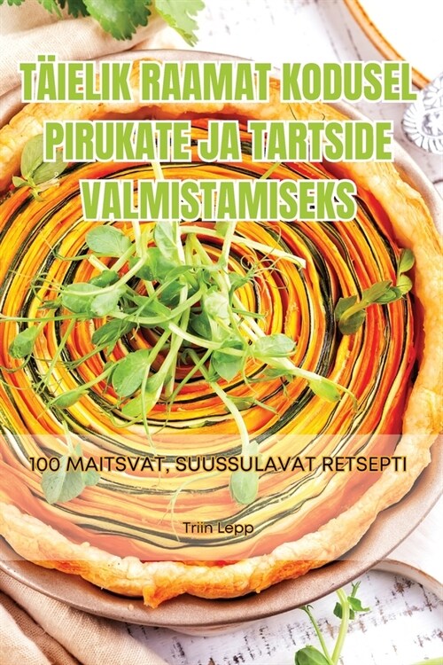 T?elik Raamat Kodusel Pirukate Ja Tartside Valmistamiseks (Paperback)