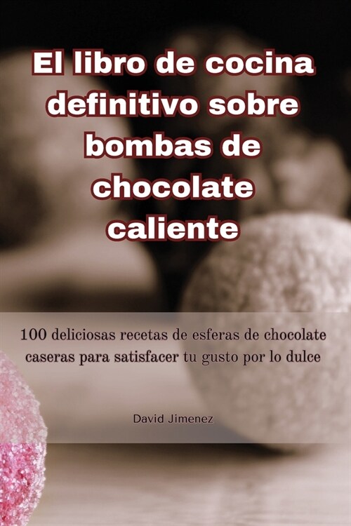 El libro de cocina definitivo sobre bombas de chocolate caliente (Paperback)