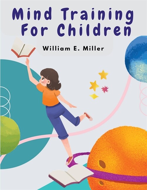 Mind Training For Children: A Practical Training Helping Your Children In School (Paperback)