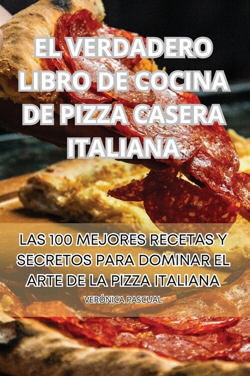 El Verdadero Libro de Cocina de Pizza Casera Italiana (Paperback)