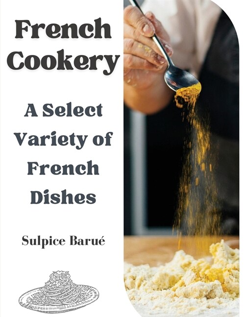 French Cookery: A Select Variety of French Dishes (Paperback)