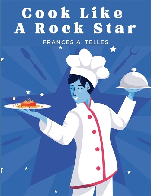 Cook Like a Rock Star: 200 Classic Recipes from the Old Country (Paperback)