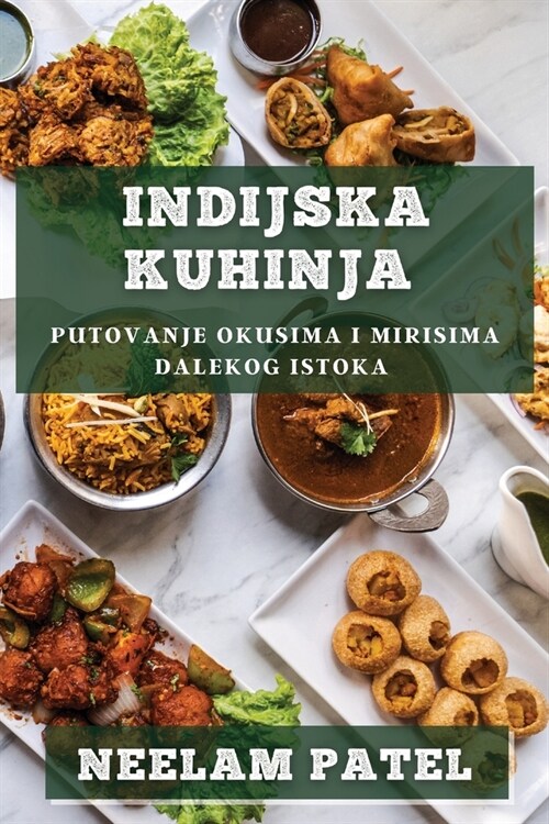 Indijska Kuhinja: Putovanje Okusima i Mirisima Dalekog Istoka (Paperback)