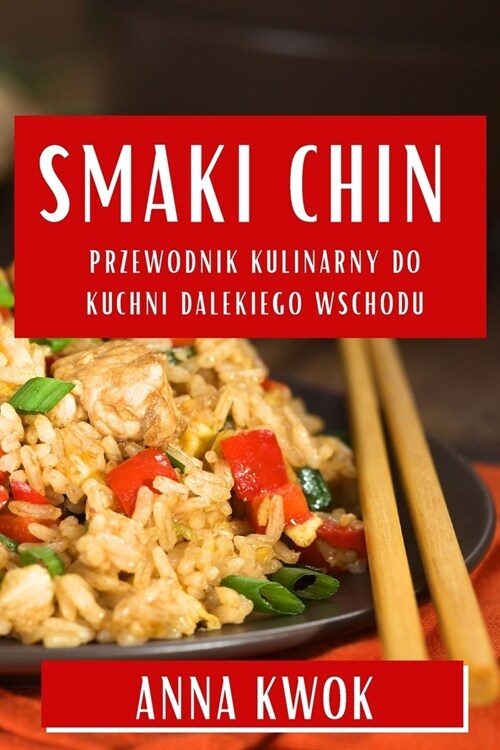 Smaki Chin: Przewodnik Kulinarny do Kuchni Dalekiego Wschodu (Paperback)