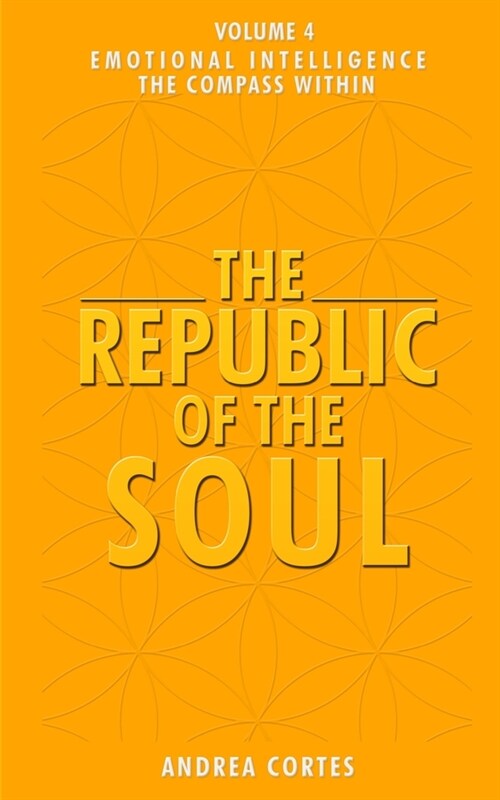 The Republic of the Soul: Volume 4 - Emotional Intelligence The Compass Within (Paperback)