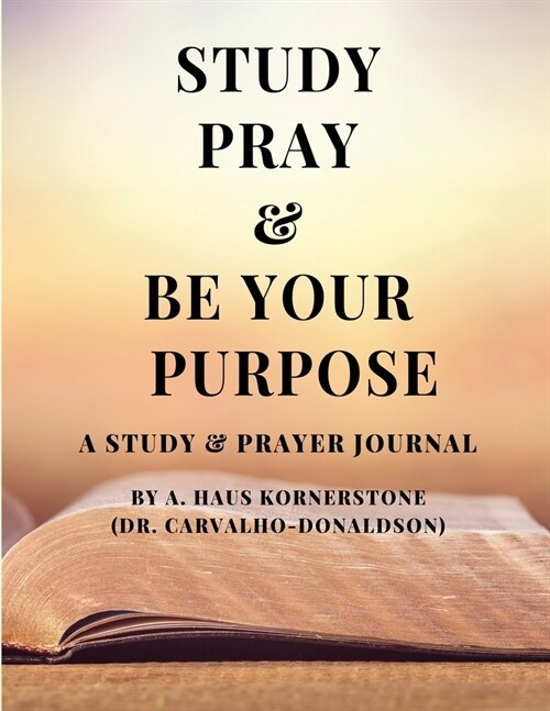 Study Pray & Be Your Purpose (Paperback)