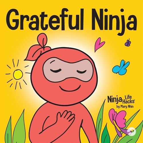 Grateful Ninja: A Childrens Book About Cultivating an Attitude of Gratitude and Good Manners (Paperback)