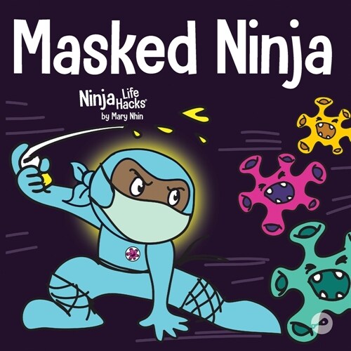 Masked Ninja: A Childrens Book About Kindness and Preventing the Spread of Viruses (Paperback)
