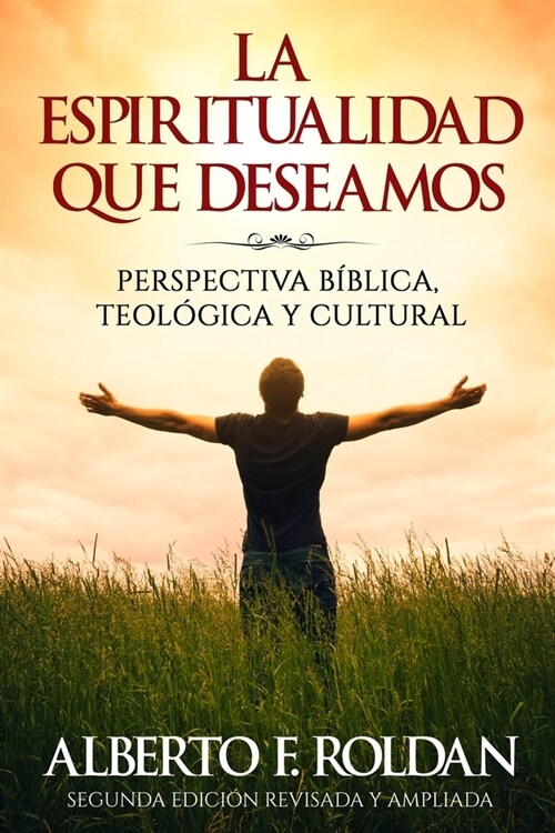 La Espiritualidad que Deseamos: Perspectiva Biblica, Teol?ica y Cultural (Paperback)