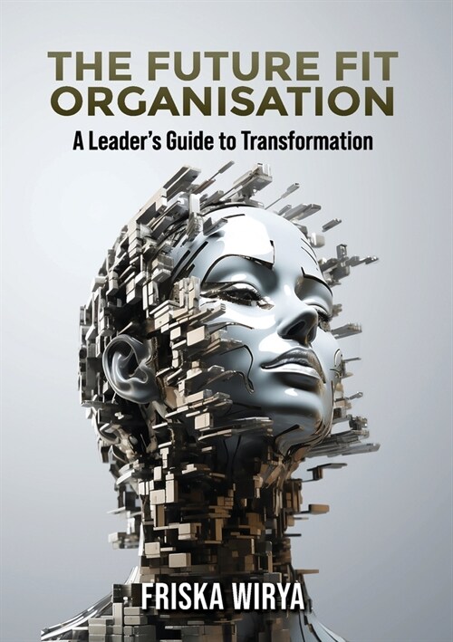 The Future Fit Organisation: A Leaders Guide to Transformation (Paperback)