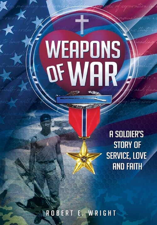 Weapons of War: A Soldiers Story of Service, Love and Faith (Hardcover)