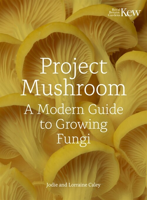 Project Mushroom : A Modern Guide to Growing Fungi (Hardcover)