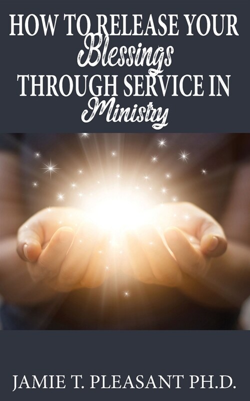 How To Release Your Blessings Through Service In Ministry (Paperback)