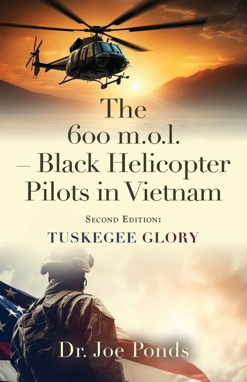 The 600 m.o.l. - Black Helicopter Pilots in Vietnam: Tuskegee Glory - Second Edition (Paperback, 2)