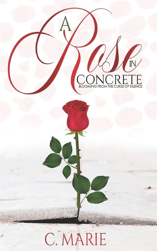 A Rose in Concrete: Blooming From The Curse Of Silence (Paperback)