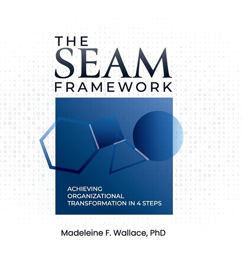 The SEAM Framework: Achieving Organizational Transformation in 4 Steps (Hardcover)