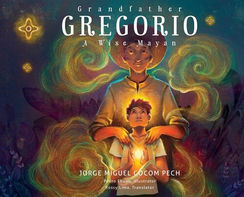 Grandfather Gregorio: A Wise Mayan (Hardcover)