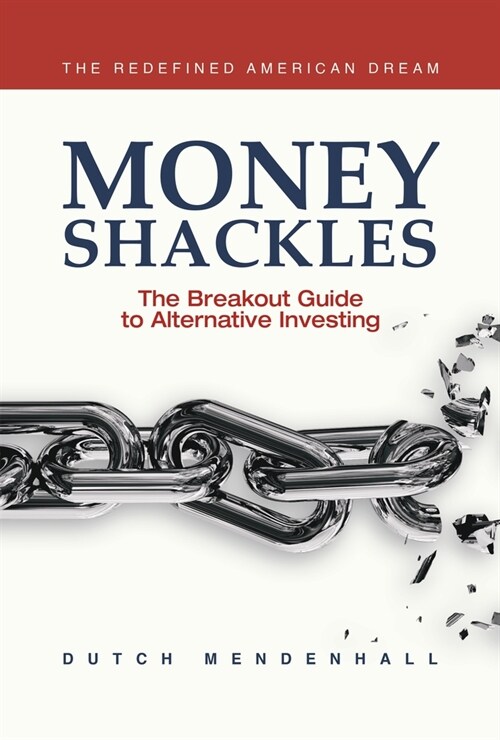 Money Shackles: The Breakout Guide to Alternative Investing (Paperback)