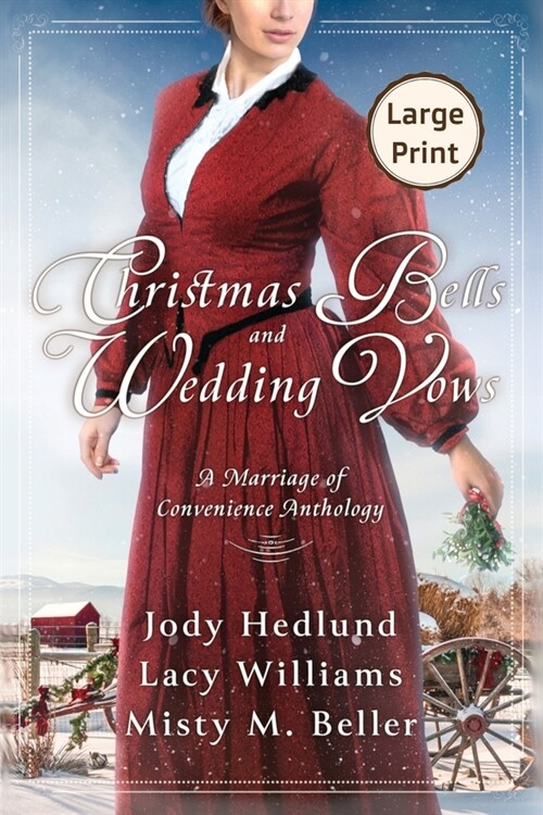 Christmas Bells and Wedding Vows: A Marriage of Convenience Anthology LARGE PRINT EDITION (Paperback)