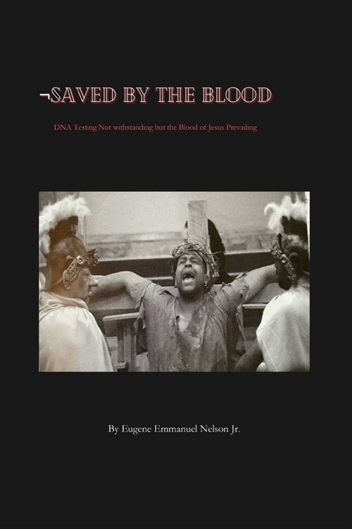 Saved by the Blood: DNA testing not withstanding but the blood of Jesus prevailing (Paperback)