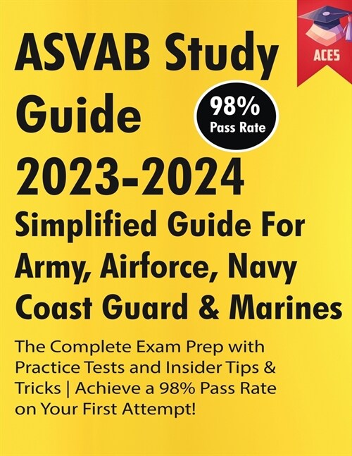 ASVAB Study Guide 2023-2024: Simplified Guide For Army, Airforce, Navy Coast Guard & Marines The Complete Exam Prep with Practice Tests and Insider (Paperback)